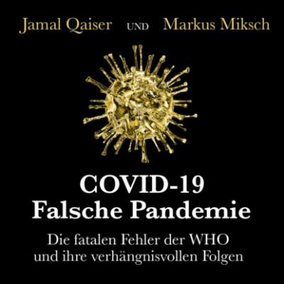 COVID-19: Falsche Pandemie - Die fatalen Fehler der WHO und ihre verhängnisvollen Folgen (Ungekürzt) - Jamal Qaiser 