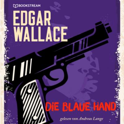Die blaue Hand (Ungekürzt) - Edgar  Wallace 