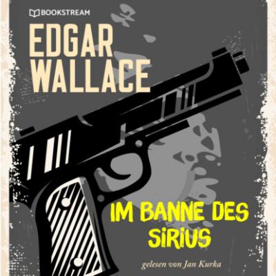 Im Banne des Sirius (Ungekürzt) - Edgar  Wallace 