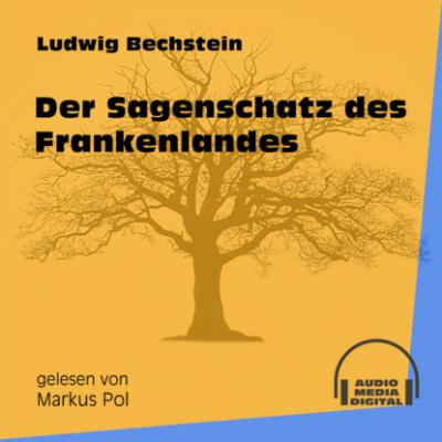 Der Sagenschatz des Frankenlandes (Ungekürzt) - Ludwig Bechstein 