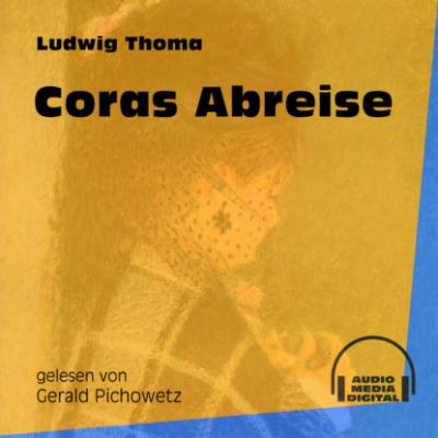 Coras Abreise (Ungekürzt) - Ludwig Thoma 
