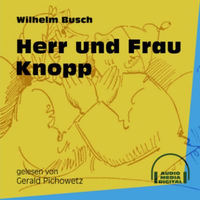 Herr und Frau Knopp (Ungekürzt) - Вильгельм Буш 