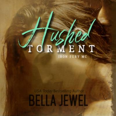 Hushed Torment - Iron Fury MC, Book 2 (Unabridged) - Bella Jewel 