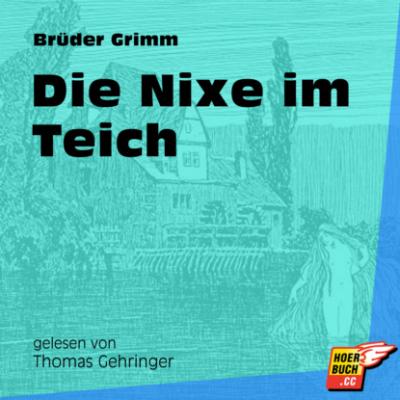 Die Nixe im Teich (Ungekürzt) - Brüder Grimm 