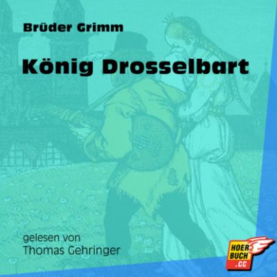 König Drosselbart (Ungekürzt) - Brüder Grimm 