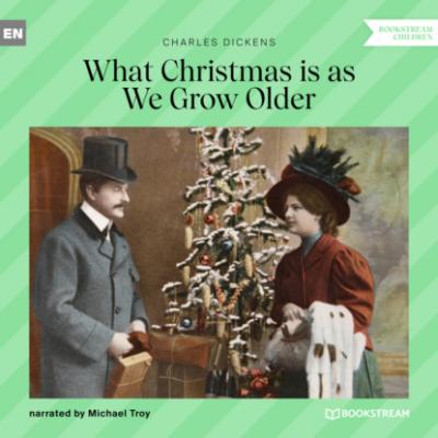 What Christmas Is as We Grow Older (Unabridged) - Charles Dickens 