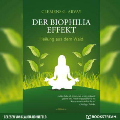 Der Biophilia-Effekt - Heilung aus dem Wald (Ungekürzt) - Clemens G. Arvay 