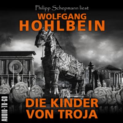 Die Kinder von Troja (Gekürzt) - Wolfgang Hohlbein 