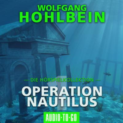 Operation Nautilus 1 - Die Hörspielkollektion (Hörspiel) - Wolfgang Hohlbein 