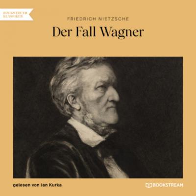 Der Fall Wagner (Ungekürzt) - Friedrich Nietzsche 