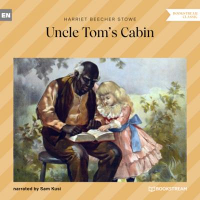 Uncle Tom's Cabin (Unabridged) - Гарриет Бичер-Стоу 