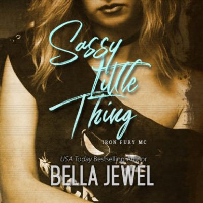 Sassy Little Thing - Iron Fury MC, Book 4 (Unabridged) - Bella Jewel 