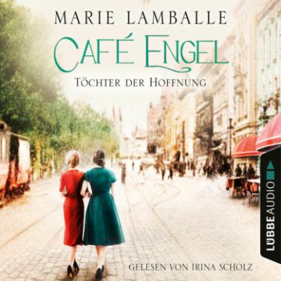 Töchter der Hoffnung - Café Engel, Teil 3 (Ungekürzt) - Marie Lamballe 