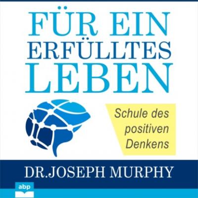 Für ein erfülltes Leben - Schule des positiven Denkens (Ungekürzt) - Joseph Murphy 