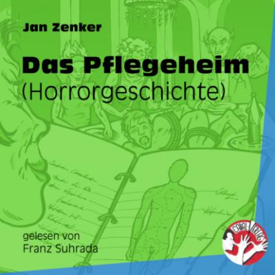 Das Pflegeheim - Horrorgeschichte (Ungekürzt) - Jan Zenker 