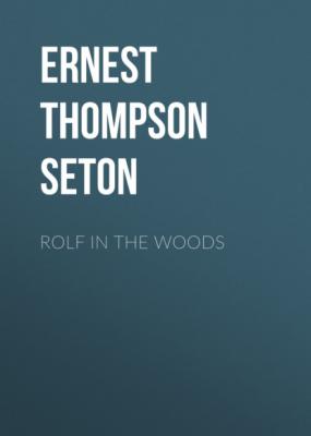Rolf in the Woods - Ernest Thompson Seton 