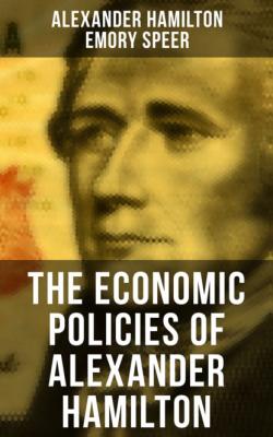 The Economic Policies of Alexander Hamilton - Hamilton Alexander 