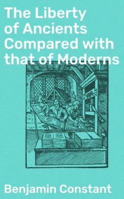 The Liberty of Ancients Compared with that of Moderns - Benjamin de Constant 