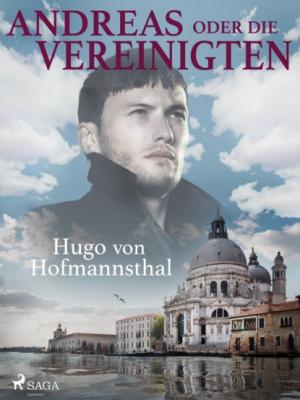 Andreas oder Die Vereinigten - Hugo von Hofmannsthal 