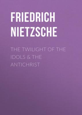 THE TWILIGHT OF THE IDOLS & THE ANTICHRIST - Friedrich Nietzsche 