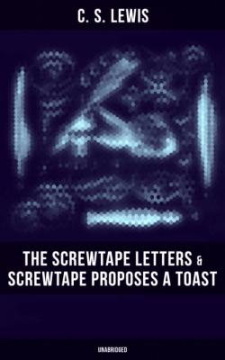 THE SCREWTAPE LETTERS & SCREWTAPE PROPOSES A TOAST (Unabridged) - C. S. Lewis 