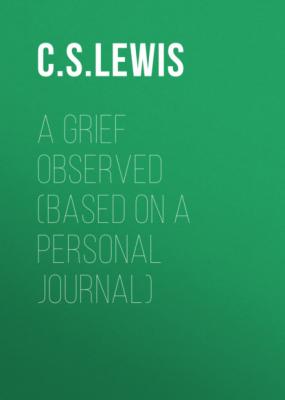 A GRIEF OBSERVED (Based on a Personal Journal) - C. S. Lewis 
