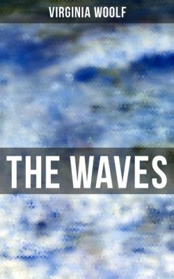 THE WAVES - Virginia Woolf 