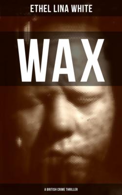 WAX (A British Crime Thriller) - Ethel Lina White 