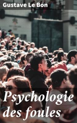 Psychologie des foules - Gustave Le Bon 