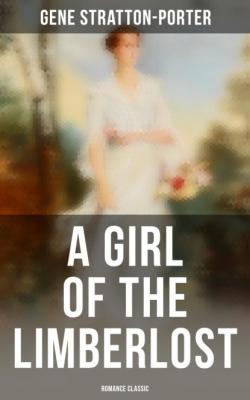 A Girl of the Limberlost (Romance Classic) - Stratton-Porter Gene 