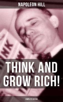 THINK AND GROW RICH! (Complete Edition) - Napoleon Hill 