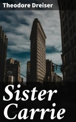 Sister Carrie - Theodore Dreiser 