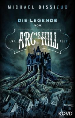 Die Legende von Arc's Hill - Michael Dissieux 
