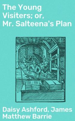 The Young Visiters; or, Mr. Salteena's Plan - James Matthew Barrie 