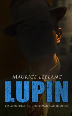 LUPIN - Les aventures du gentleman-cambrioleur - Морис Леблан 
