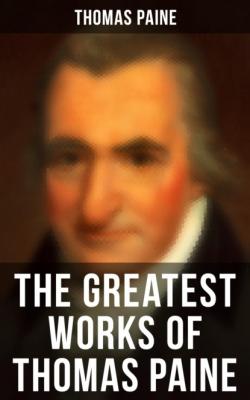 The Greatest Works of Thomas Paine - Thomas Paine 
