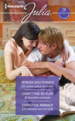 Un amor para recordar - El hombre soñado - Un extraño en mi vida - Teresa Southwick Omnibus Julia