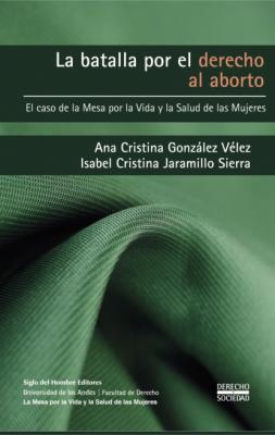 La batalla por el derecho al aborto - Isabel Cristina Jaramillo Sierra Derecho y sociedad