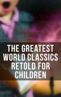 The Greatest World Classics Retold for Children - Гарриет Бичер-Стоу 
