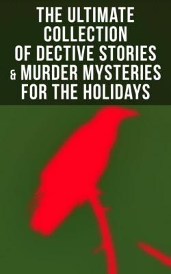 The Ultimate Collection of Dective Stories & Murder Mysteries for the Holidays - Эдгар Аллан По 