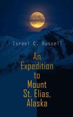 An Expedition to Mount St. Elias, Alaska - Israel C. Russell 