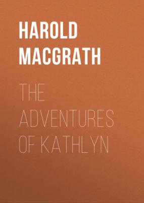 The Adventures of Kathlyn - Harold MacGrath 