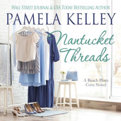 Nantucket Threads - Nantucket Beach Plum Cove, Book 6 (Unabridged) - Pamela Kelley 