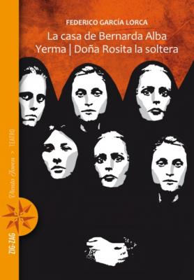 La casa de Bernarda Alba / Yerma / Doña Rosita la soltera - Федерико Гарсиа Лорка 
