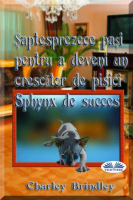 Șaptesprezece Pași Pentru A Deveni Un Crescător De Pisici Sphynx De Succes - Charley Brindley 