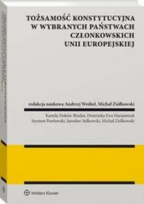 Tożsamość konstytucyjna w wybranych państwach członkowskich Unii Europejskiej - Michał Ziółkowski Monografie