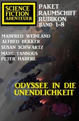Odyssee in die Unendlichkeit: Raumschiff Rubikon Band 1-8: Science Fiction Abenteuer Paket - Peter Haberl 