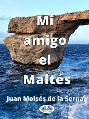 Mi Amigo El Maltés - Dr. Juan Moisés De La Serna 
