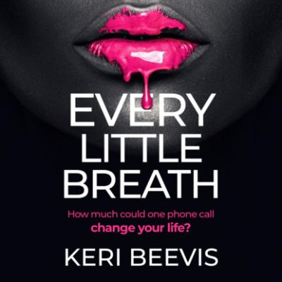 Every Little Breath (Unabridged) - Keri Beevis 