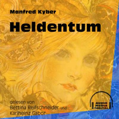 Heldentum (Ungekürzt) - Manfred Kyber 